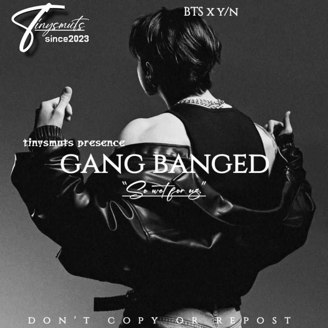 GANG BANGED