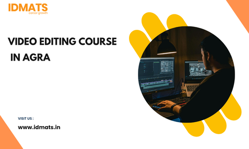 Video Editing Course In Agra – Learn Professional Video Editing With IDMATS