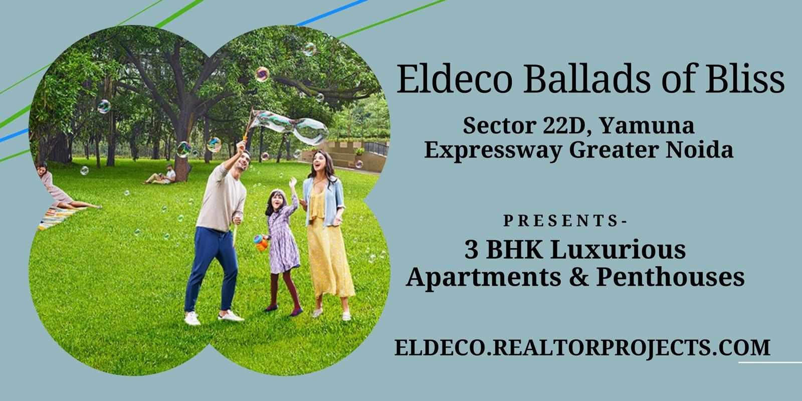 Experience Modern Elegance at Eldeco Ballads of Bliss Yamuna Expressway