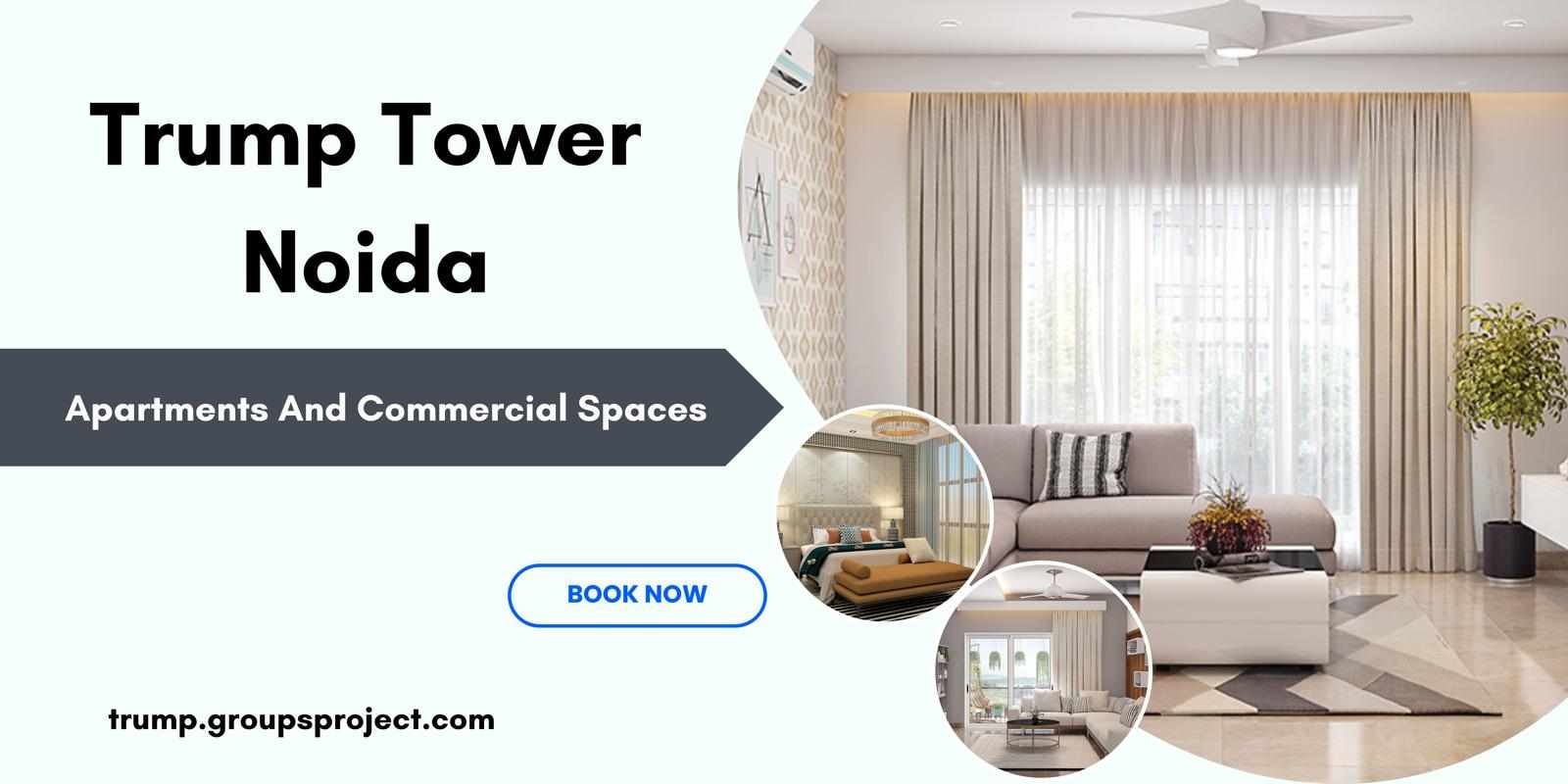 Trump Tower Noida - Choose The Luxury Always