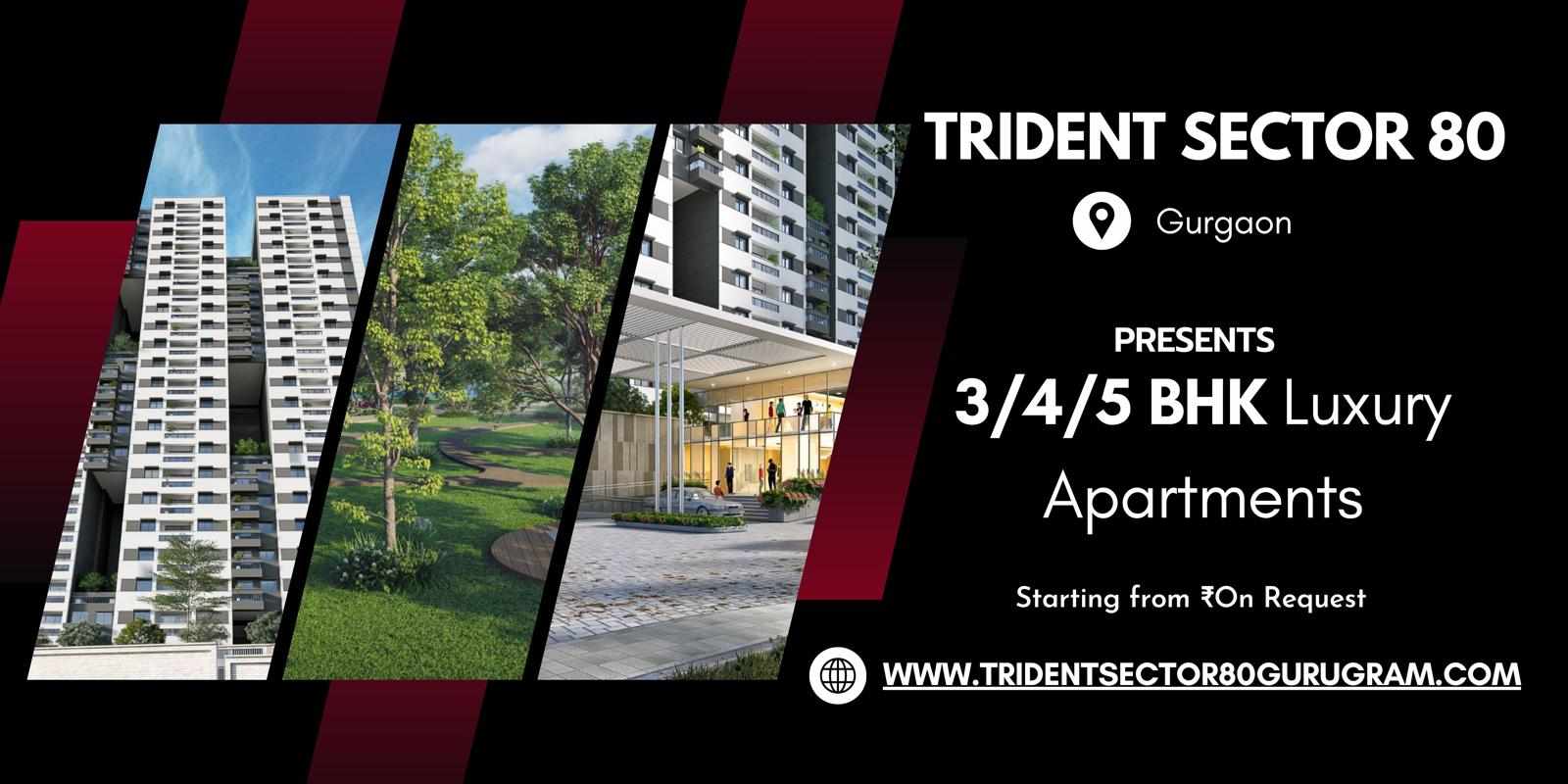 Trident Sector 80 Gurgaon - The Ultimate Destination for Modern Luxury