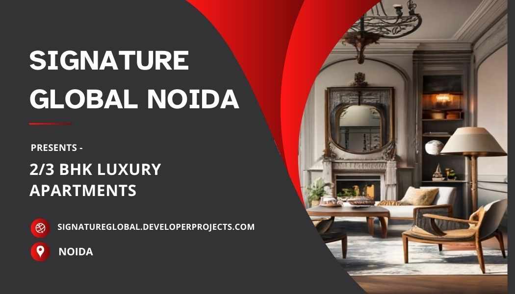 Signature Global Noida – Redefining Urban Comfort and Modern Living