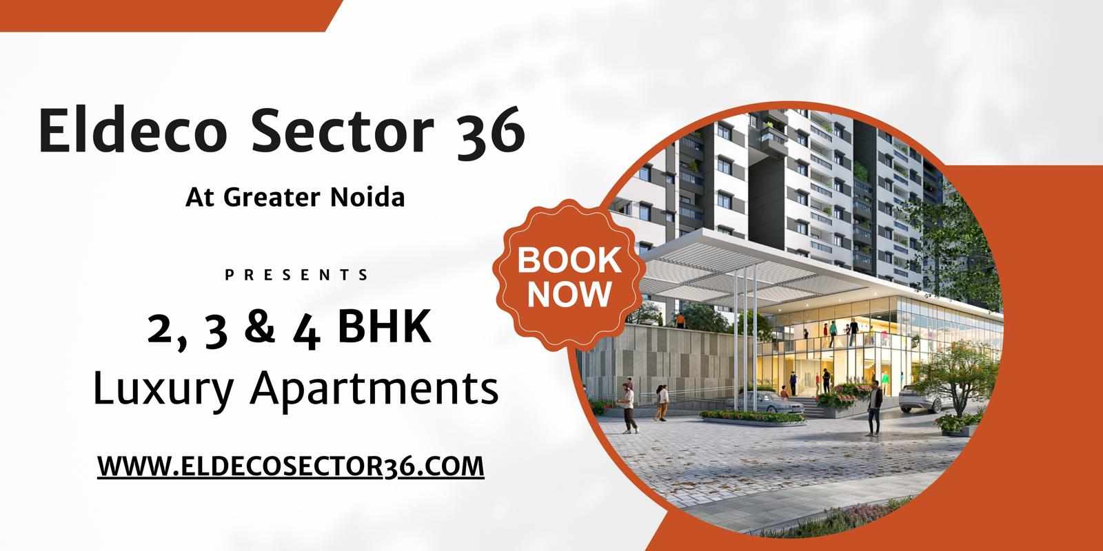 Eldeco Sector 36 Greater Noida - Luxury You Truly Deserve