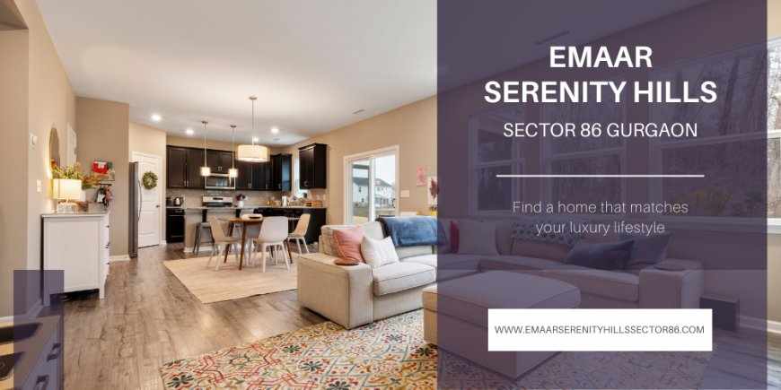 Emaar Serenity Hills – A Green Haven of Luxury in Sector 86 Gurgaon