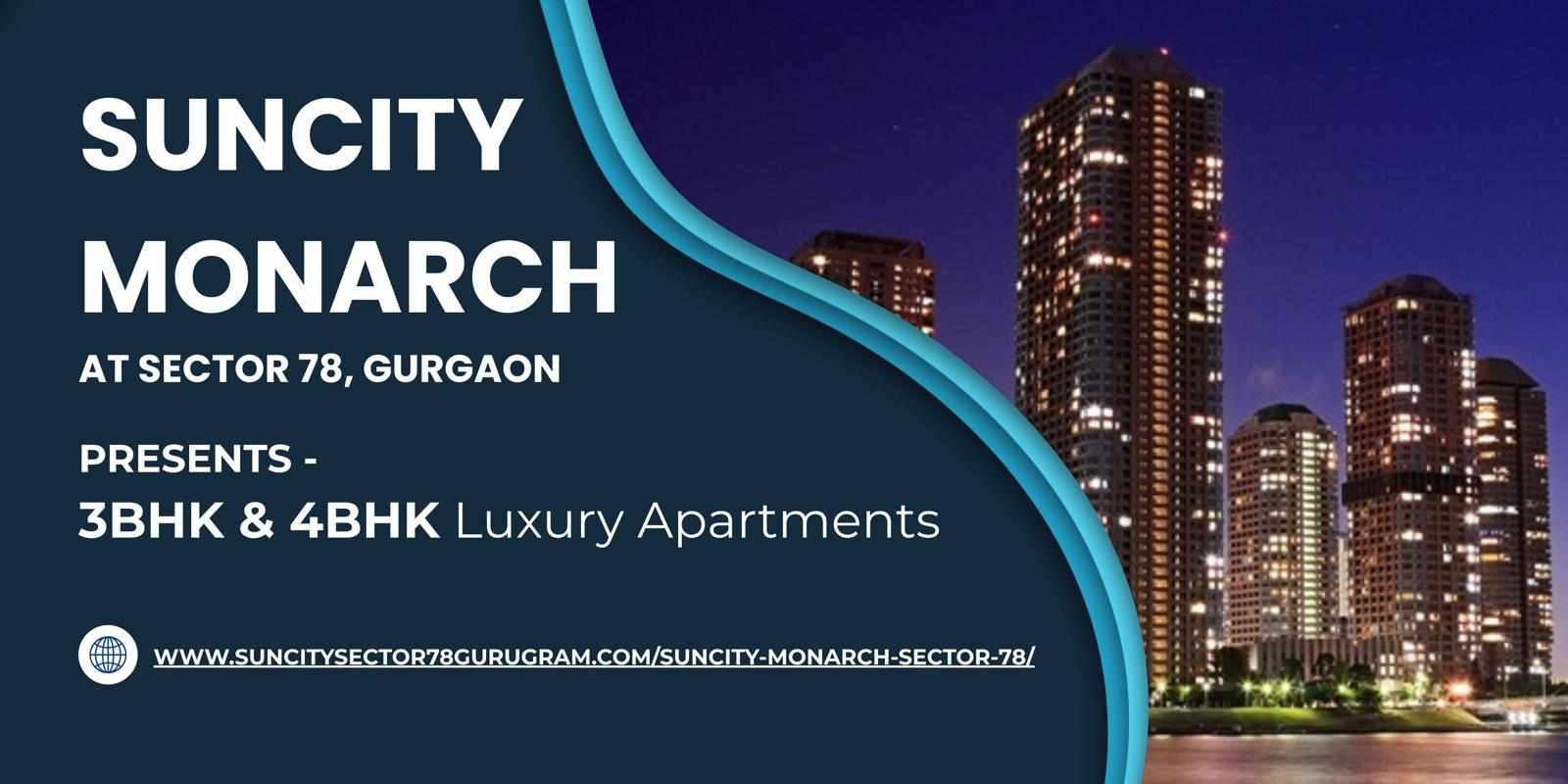 Suncity Monarch Sector 78 Gurugram – A Royal Address for Modern Urban Living