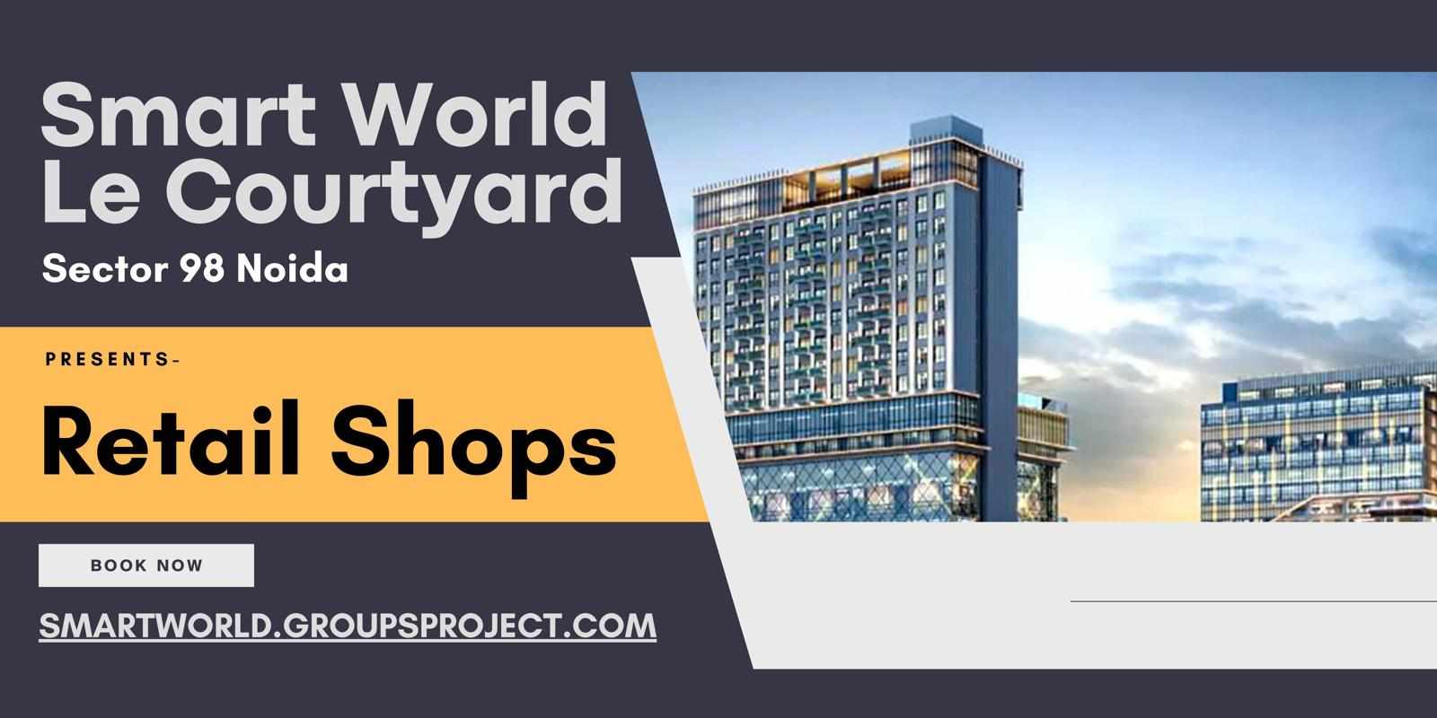 Smartworld Le Courtyard – Redefining High-Street Retail Excellence in Sector 98 Noida