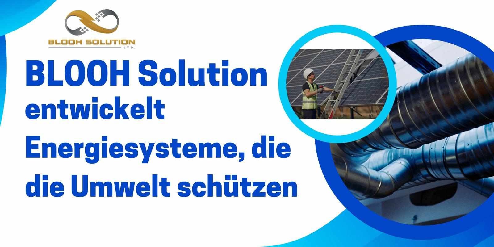 BLOOH Solution entwickelt Energiesysteme, die die Umwelt schützen