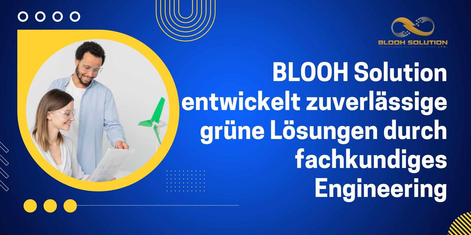 BLOOH Solution entwickelt zuverlässige grüne Lösungen durch fachkundiges Engineering