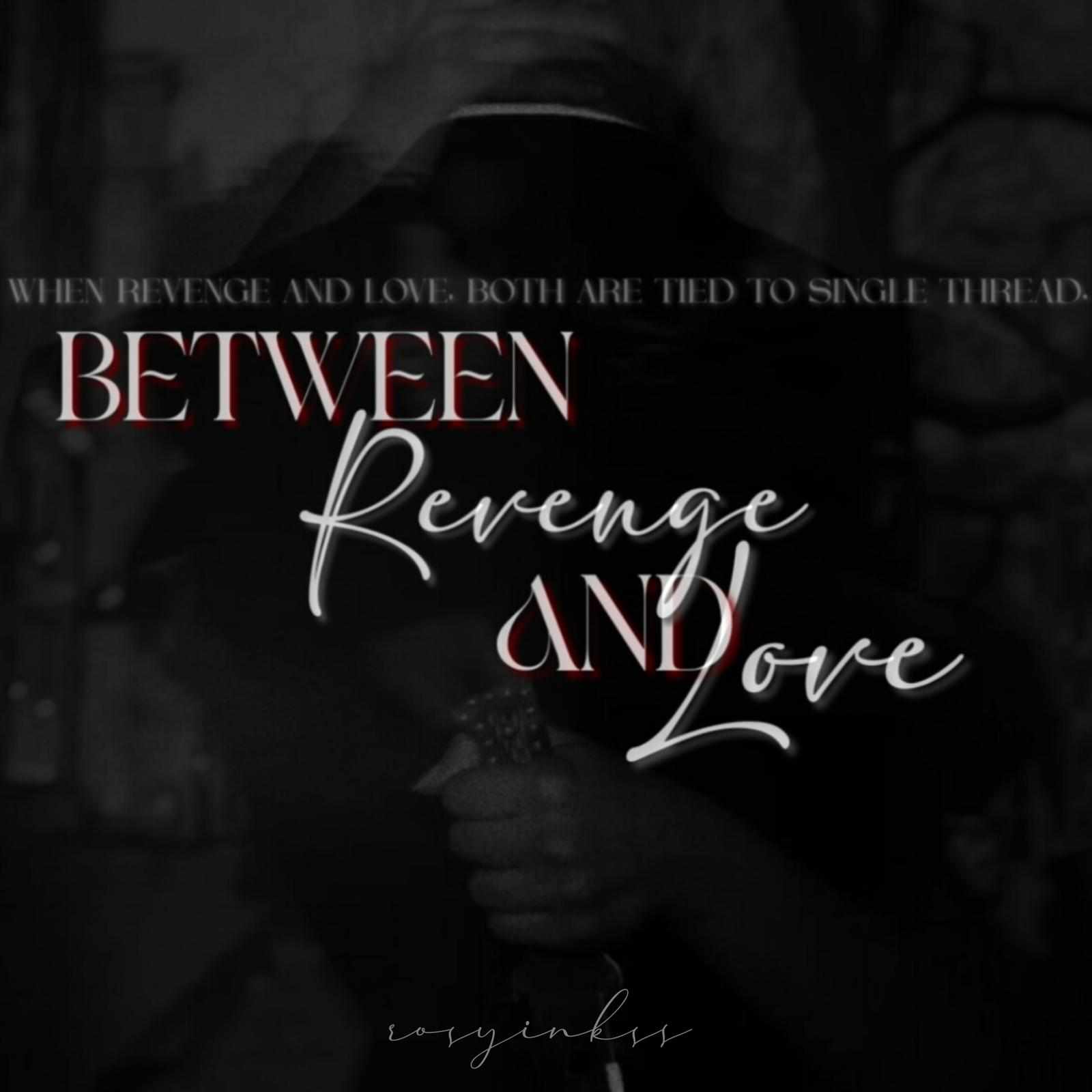 BETWEEN REVENGE AND LOVE
