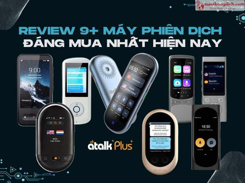 Review Máy Phiên Dịch - Trợ thủ đắc lực giúp xóa bỏ rào cản ngôn ngữ reviewmayphiendich_mtdcom