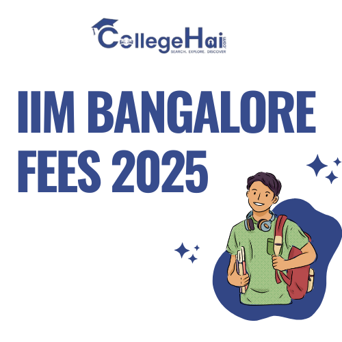 IIM Bangalore Fees 2025: Complete Details About MBA and Other Programs