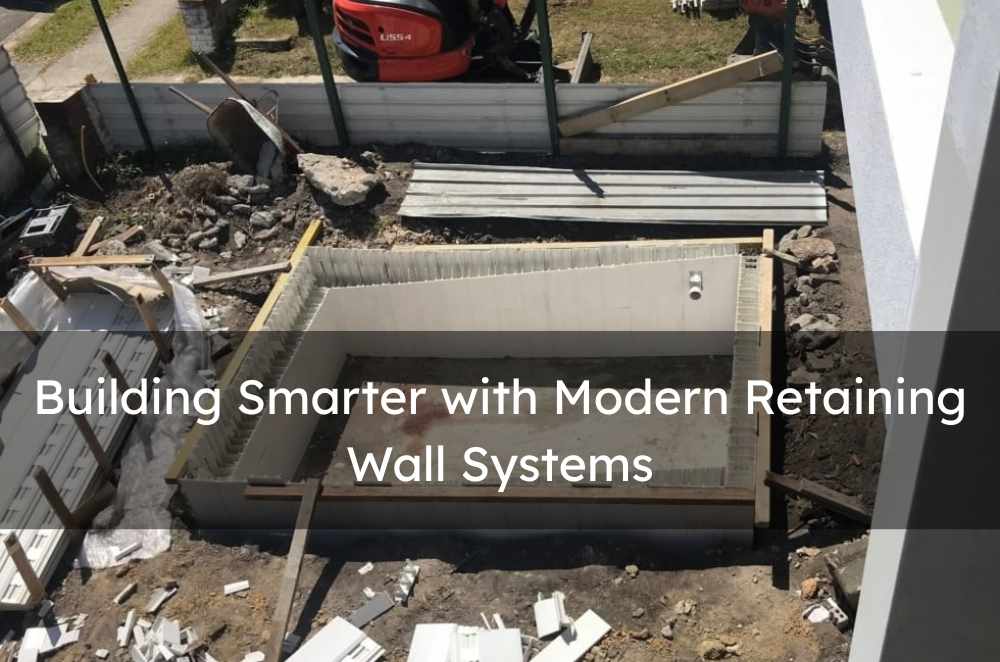 Building Smarter with Modern Retaining Wall Systems