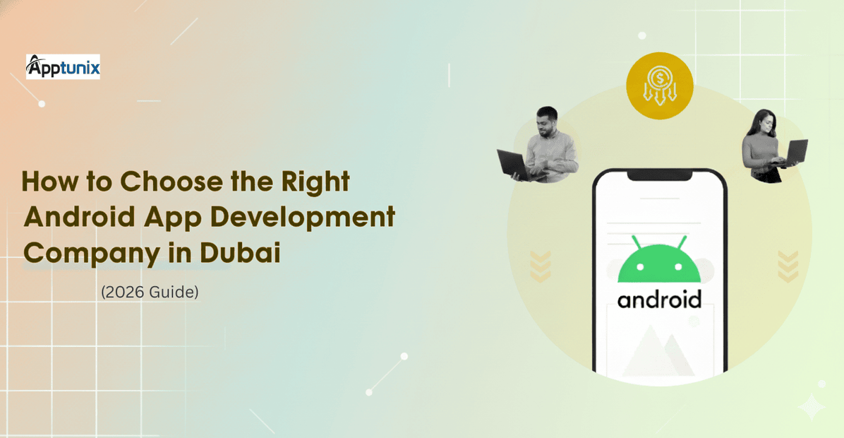 How to Choose the Right Android App Development Company in Dubai (2026 Guide)
