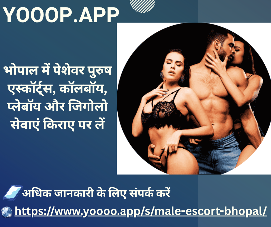 BEST GIGOLO & MALE ESCORT PLATFORM IN BHOPAL– YOOOO.APP VS LOVEZONES.IN
