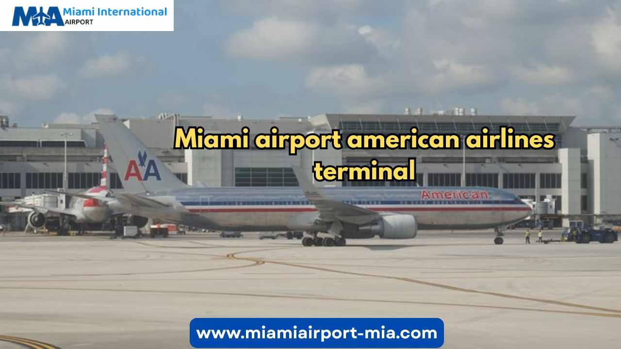 Navigating the Miami Airport American Airlines Terminal: A Traveler’s Guide