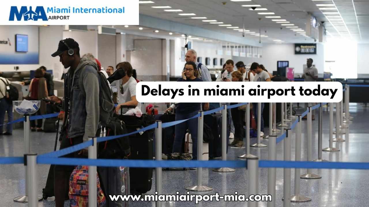 Delays in Miami Airport Today – Live Flight Information, Causes & Passenger Travel Guide