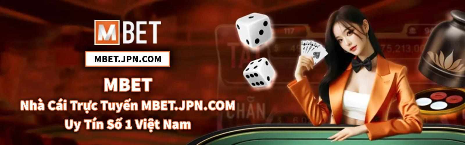 MBET - Nhà Cái Trực Tuyến MBET.JPN.COM Uy Tín Số 1 Việt Nam