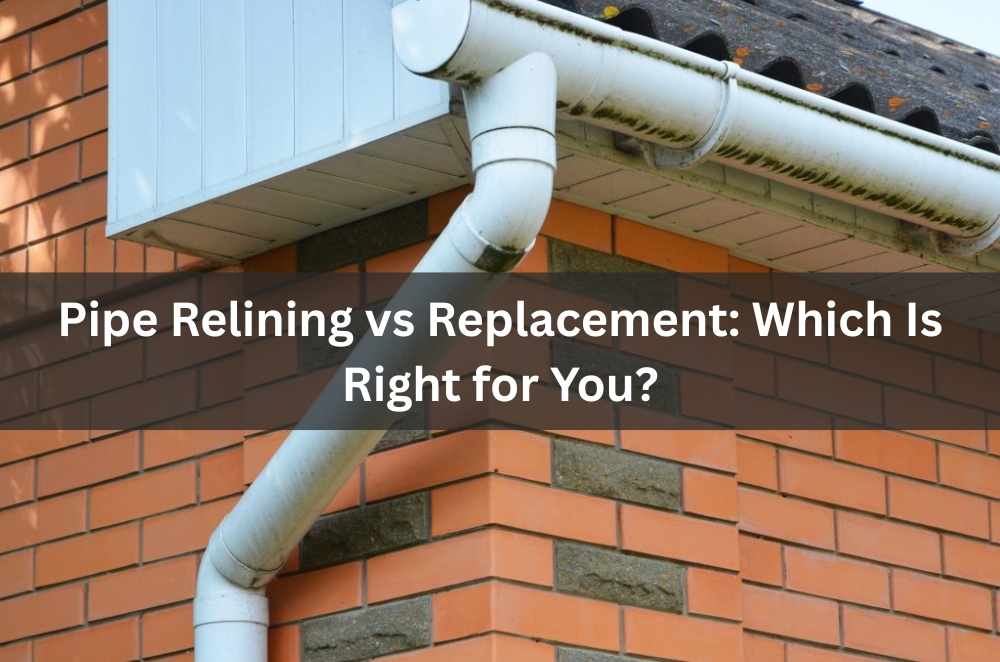Pipe Relining vs Replacement: Which Is Right for You?