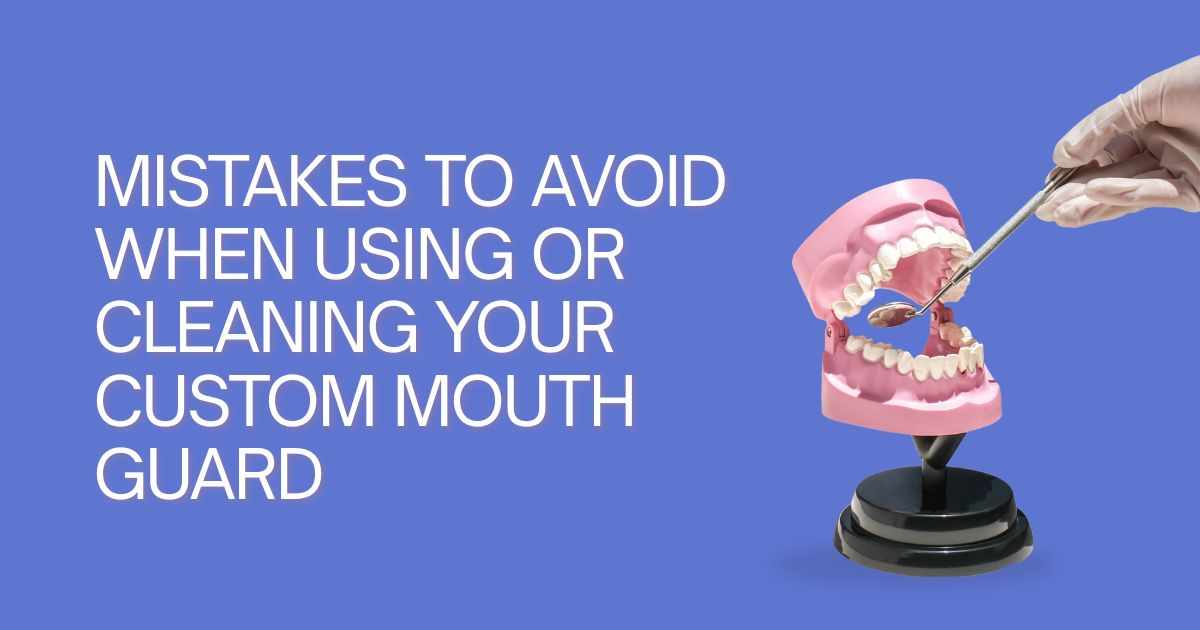Mistakes to Avoid When Using or Cleaning Your Custom Mouth Guard