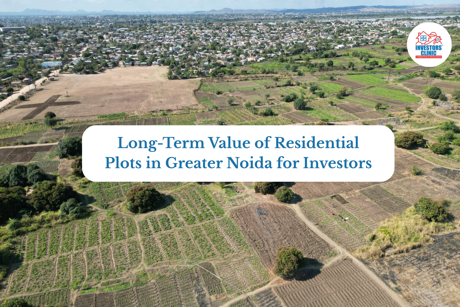 Long-Term Value of Residential Plots in Greater Noida for Investors