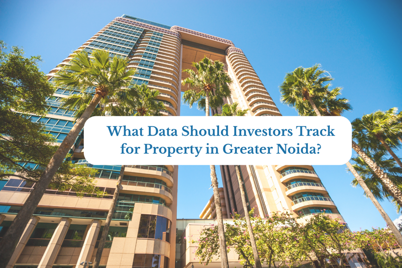 What Data Should Investors Track for Property in Greater Noida?