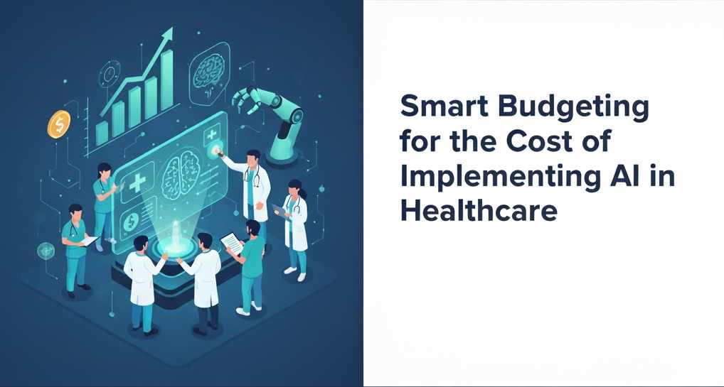 Cost of Implementing AI in Healthcare: Strategic Budgeting for 2026 and Beyond