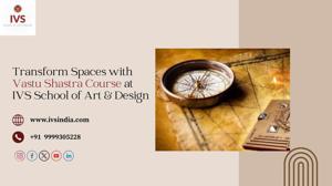 Transform Spaces with Vastu Shastra Course at IVS School of Art & Design