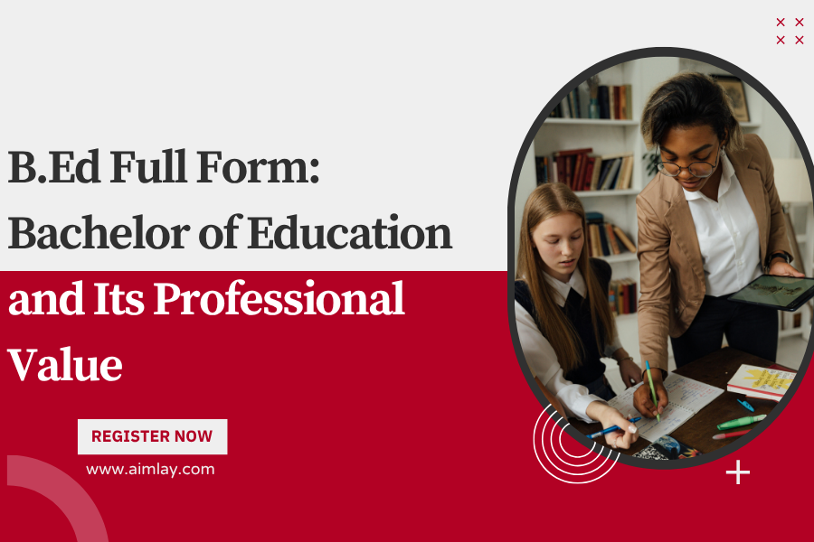 B.Ed Full Form: Bachelor of Education and Its Professional Value