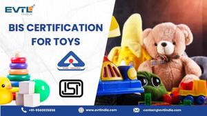 BIS for Toys Made Easy: How EVTL India Helps Manufacturers