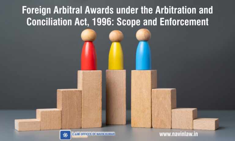 Foreign Arbitral Awards under the Indian Arbitration and Conciliation Act, 1996: Scope and Enforcement