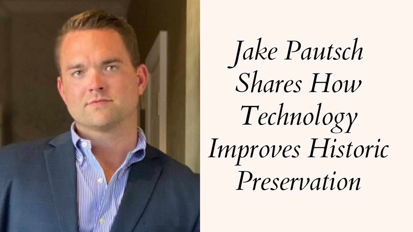 Jake Pautsch Shares How Technology Improves Historic Preservation