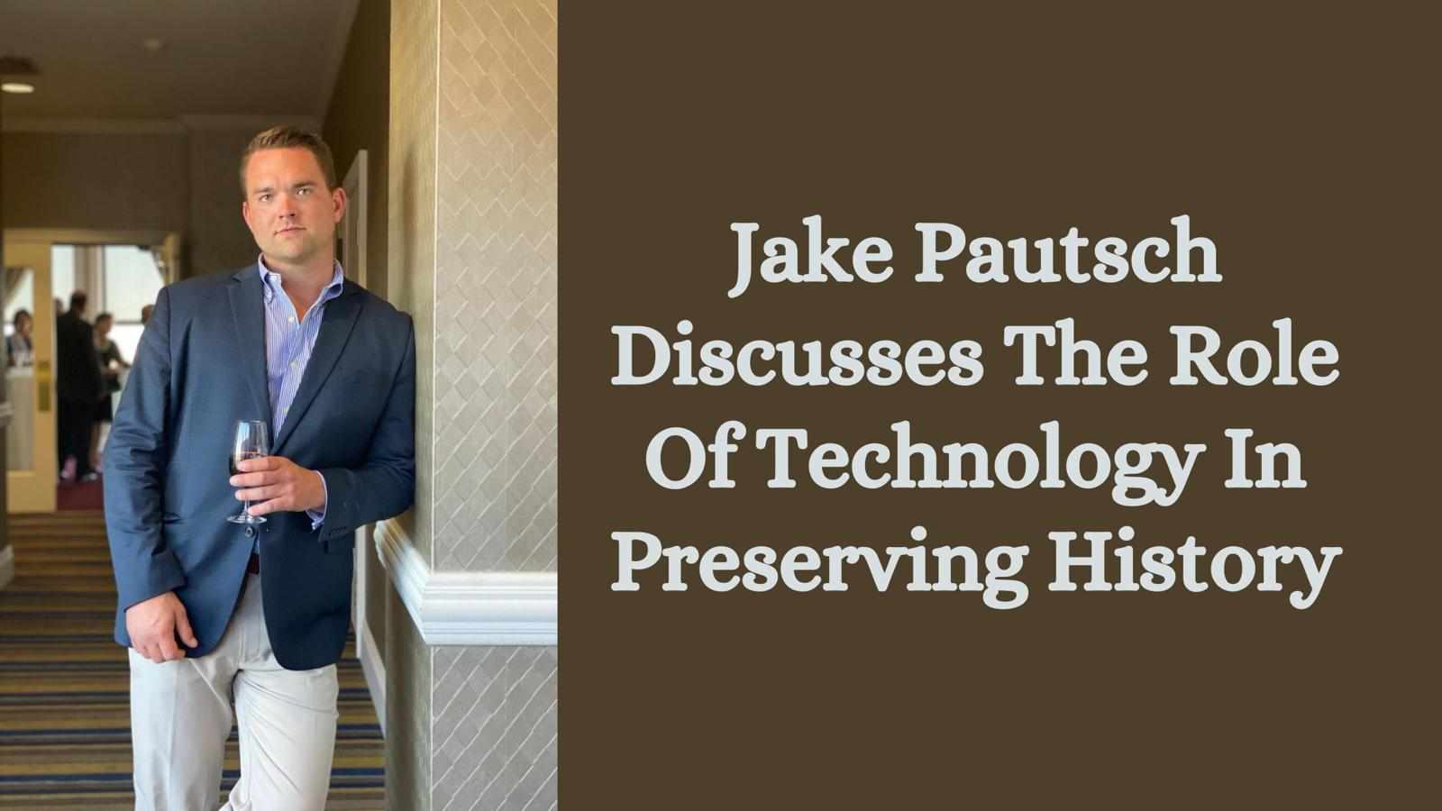 Jake Pautsch Discusses The Role Of Technology In Preserving History