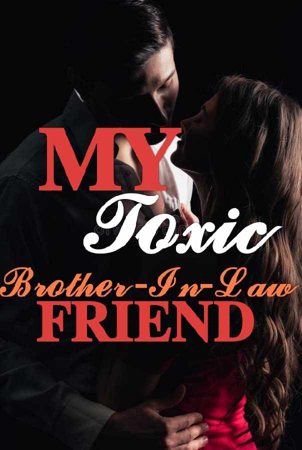 My Toxic brother-in-law  Friend