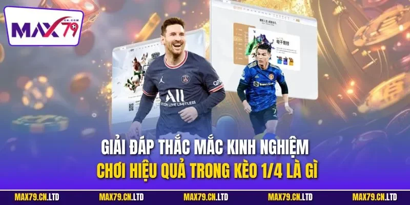 Tìm hiểu kèo 1/4 là gì trong cá cược bóng đá