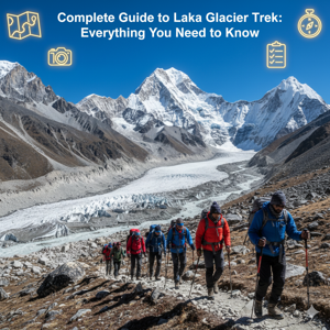 Complete Guide to Laka Glacier Trek: Everything You Need