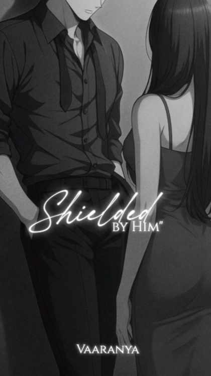 Shielded by him