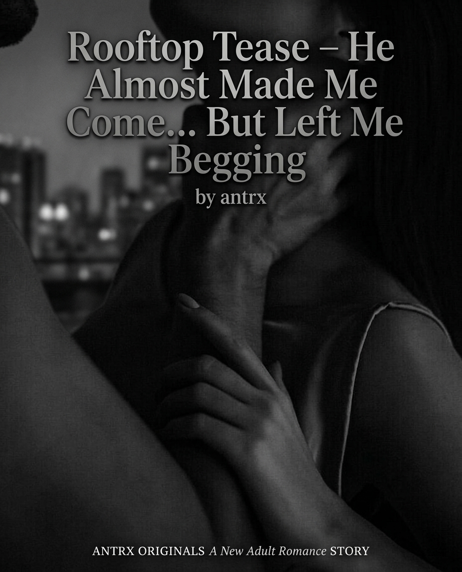 Rooftop Tease – He Almost Made Me Come… But Left Me Begging