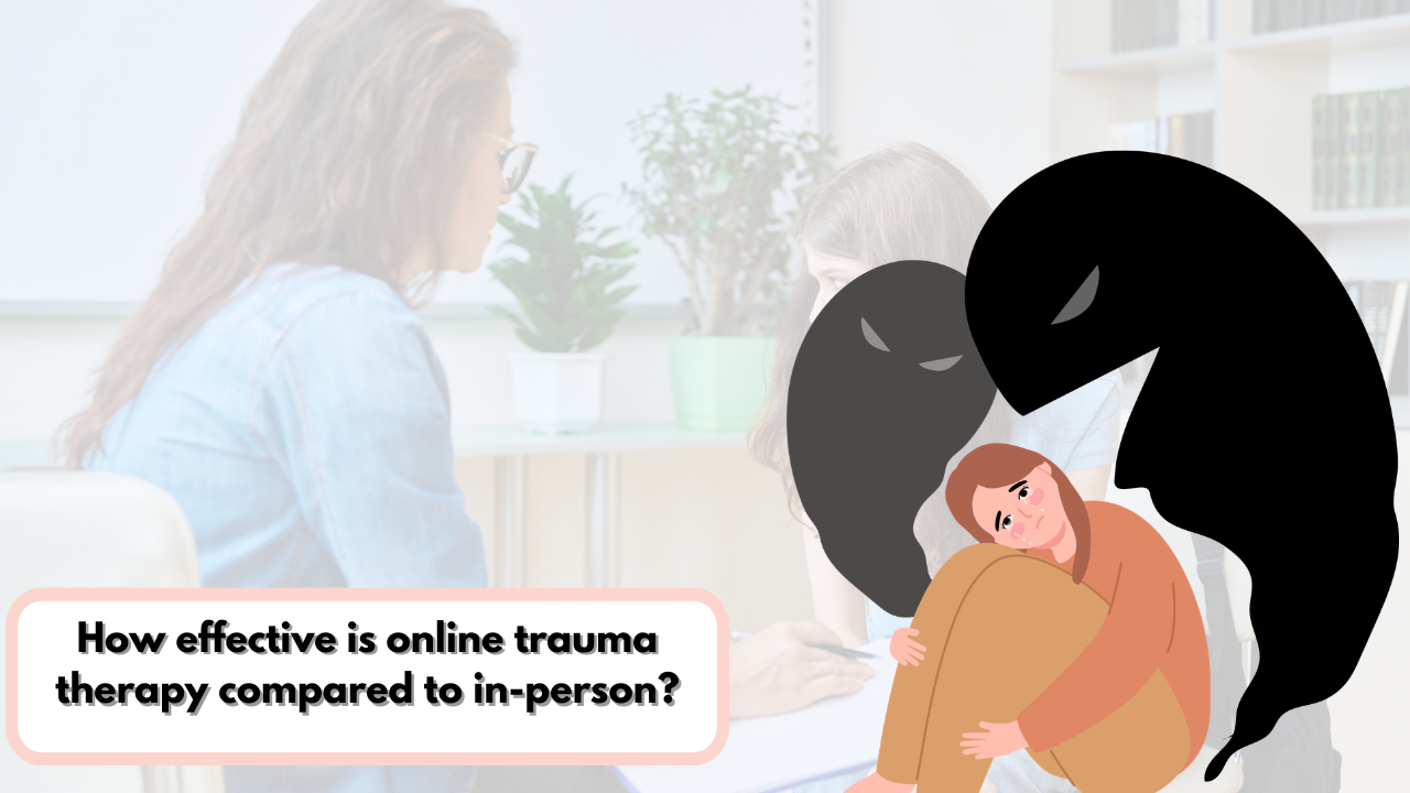How Effective Is Online Trauma Therapy Compared to In-Person?