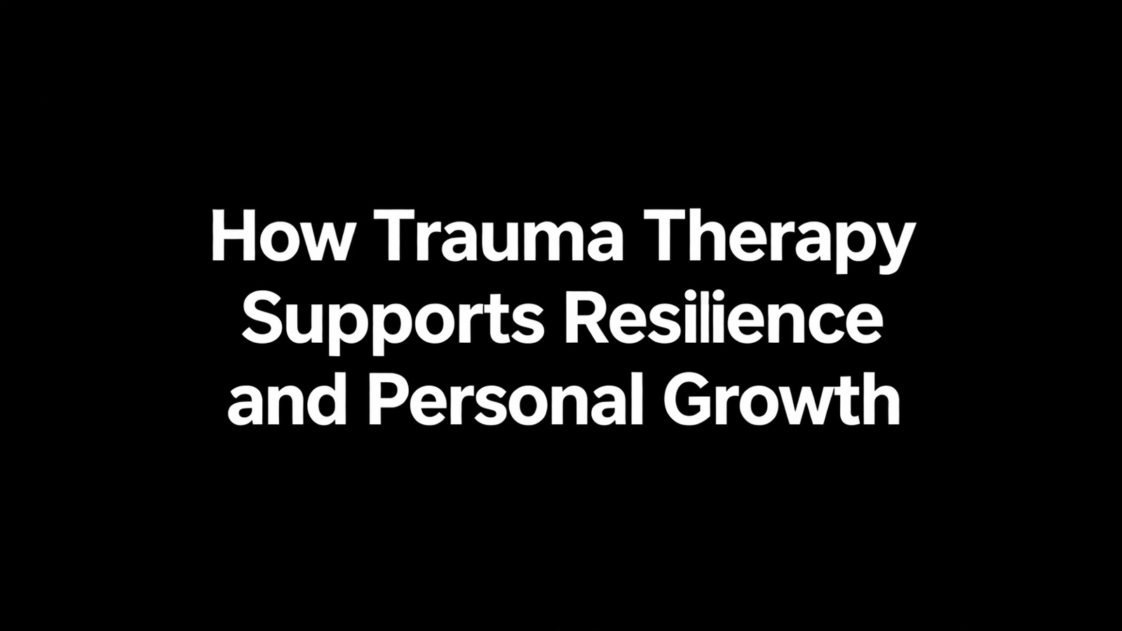 How Trauma Therapy Supports Resilience and Personal Growth