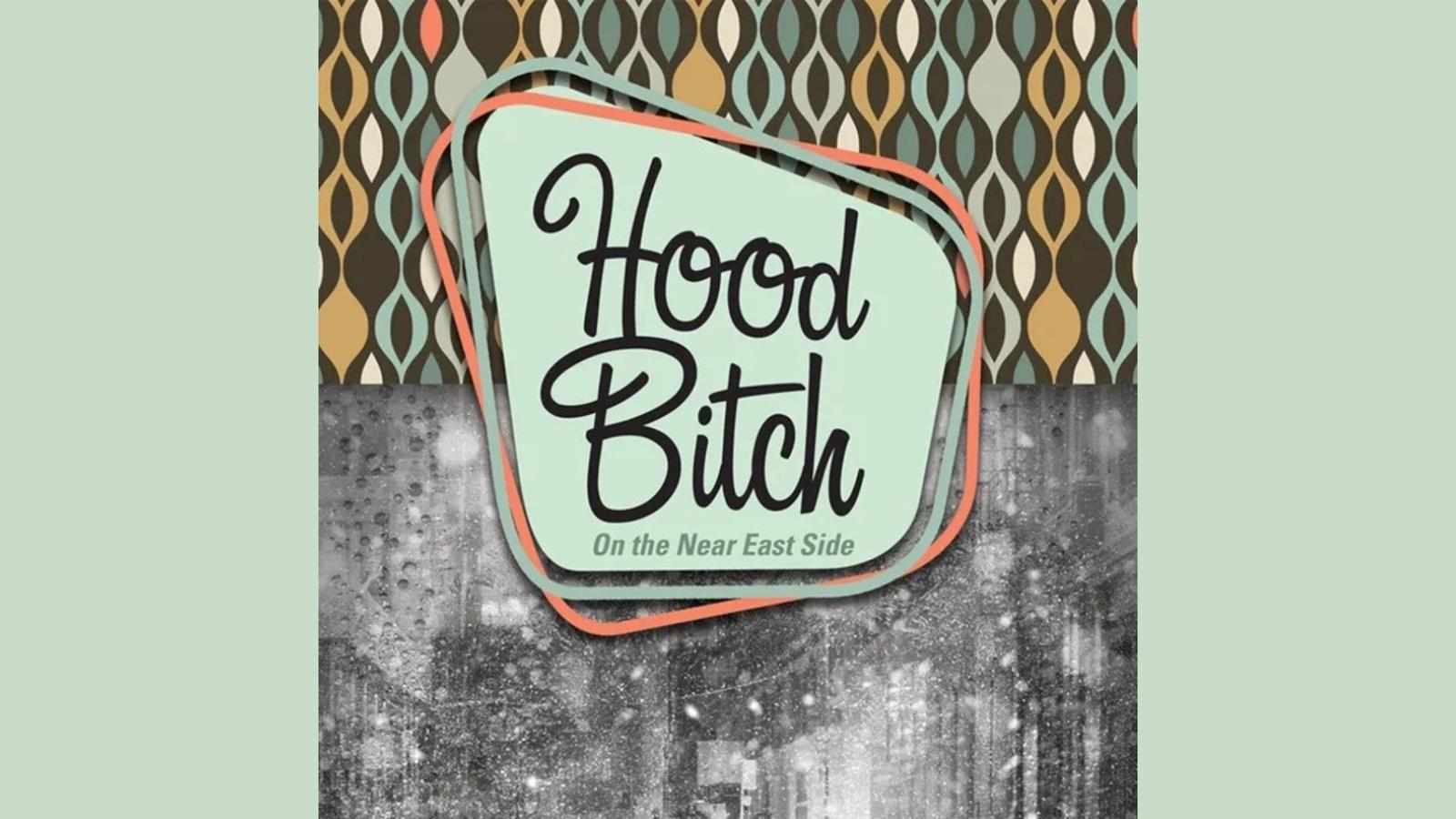 How Hoodbitch on the Near Eastside Turns Pain Into Power