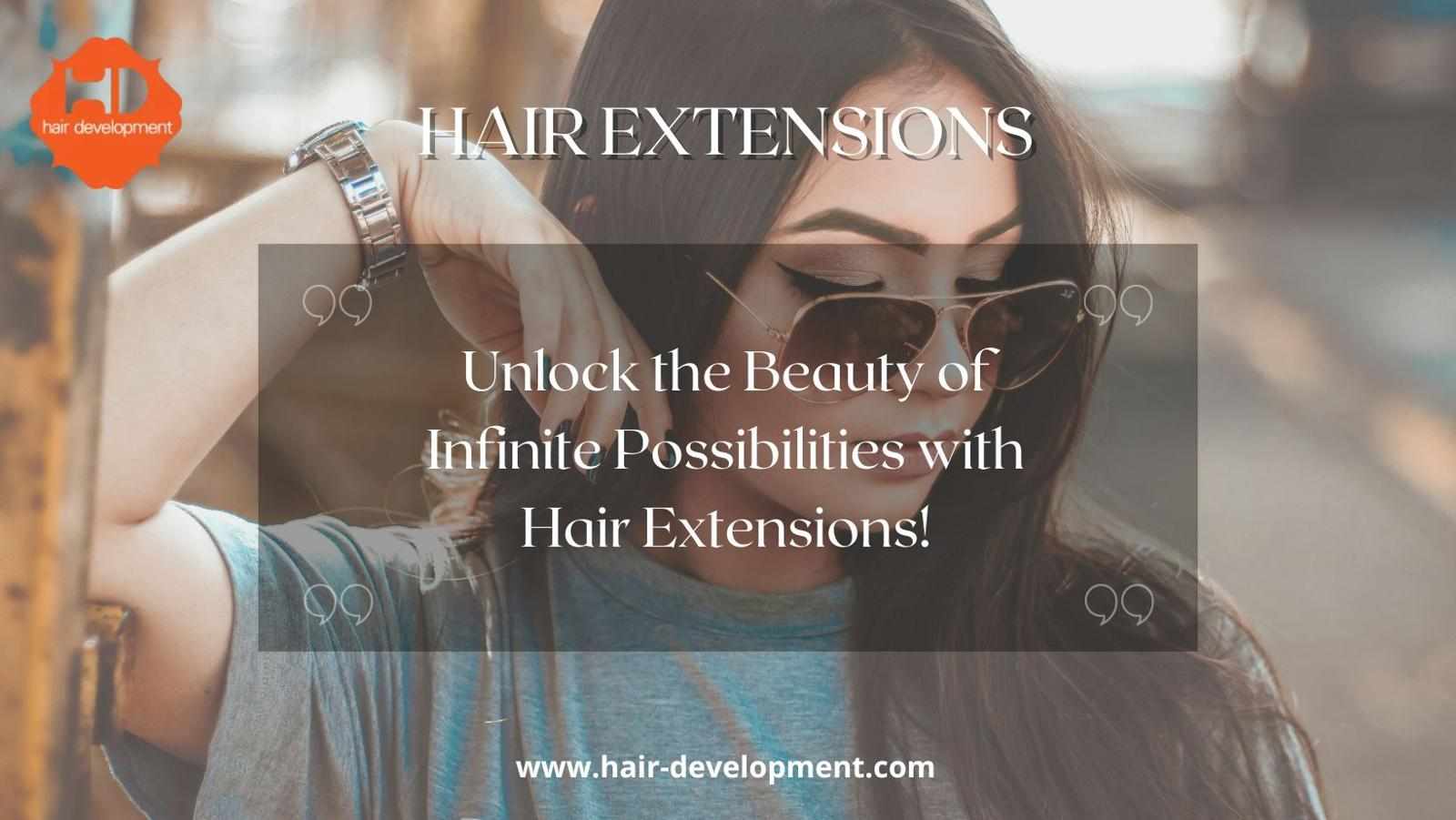 Unlock the Beauty of Infinite Possibilities with Hair Extensions!