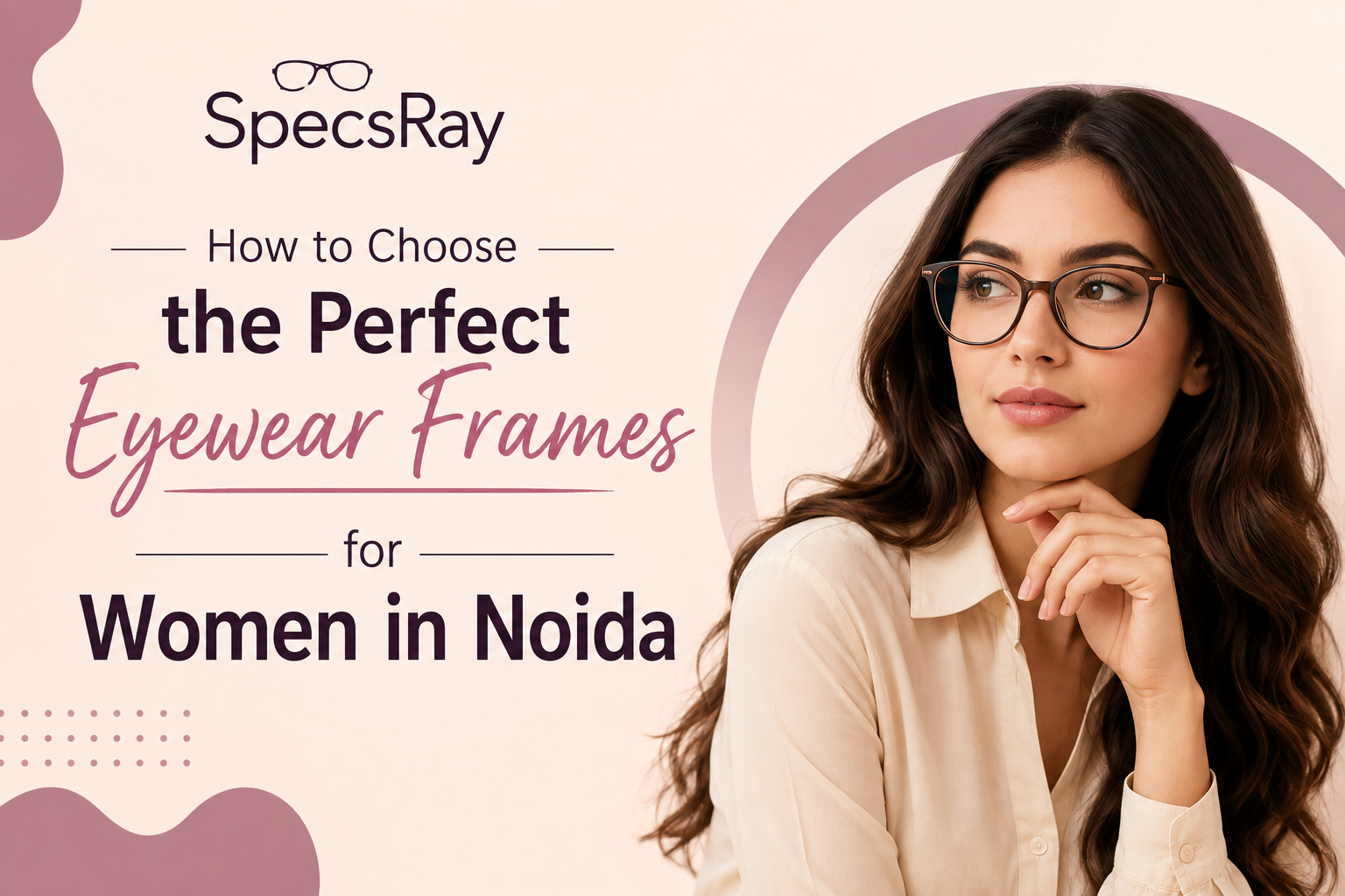 How to Choose the Perfect Eyewear Frames for Women in Noida