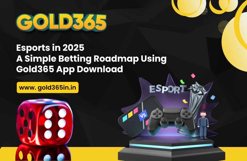Esports in 2025: A Simple Betting Roadmap Using Gold365 App Download