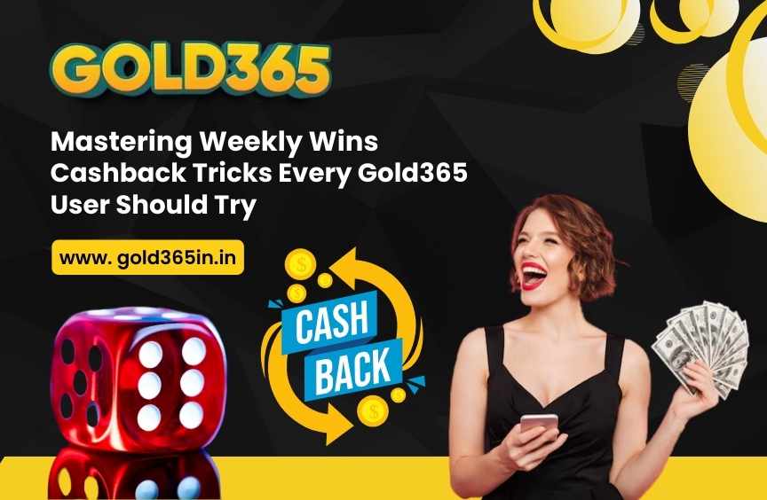 Mastering Weekly Wins: Cashback Tricks Every Gold365 User Should Try
