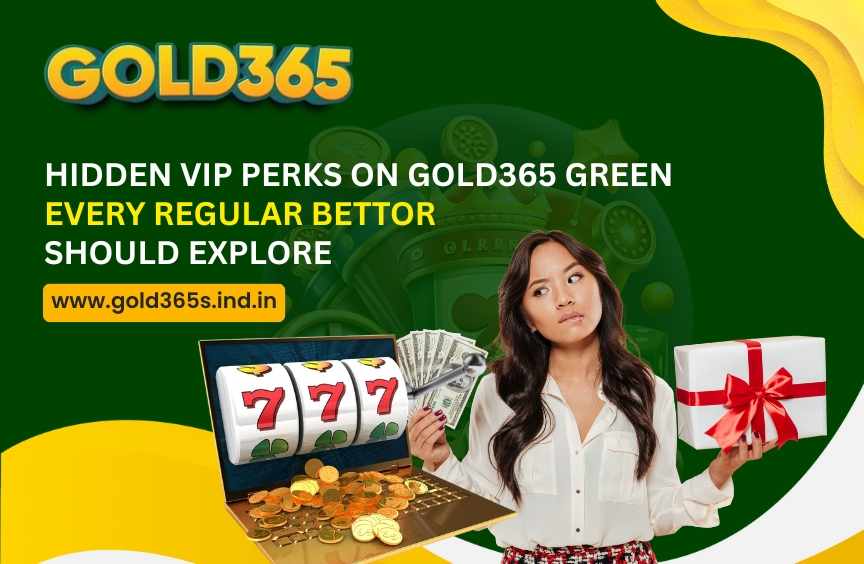 Hidden VIP Perks on Gold365 Green Every Regular Bettor Should Explore
