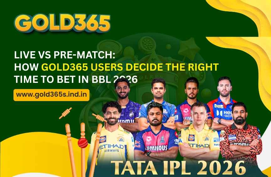 Live vs Pre-Match: How Gold365 Users Decide the Right Time to Bet in BBL 2026