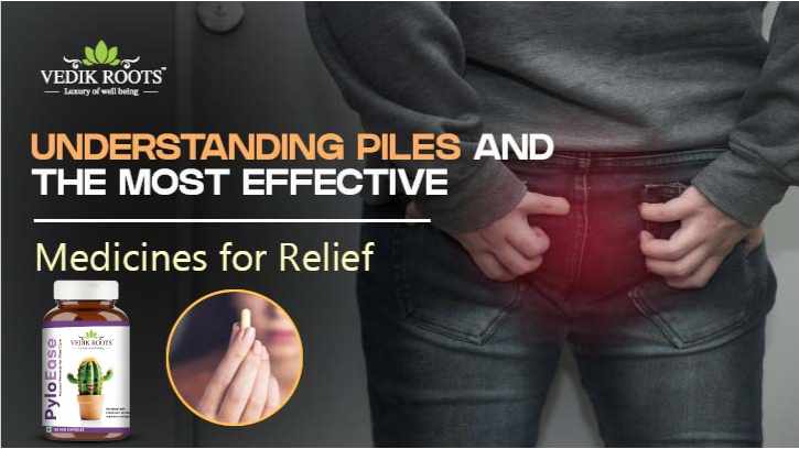 Understanding Piles and the Most Effective Medicines for Relief