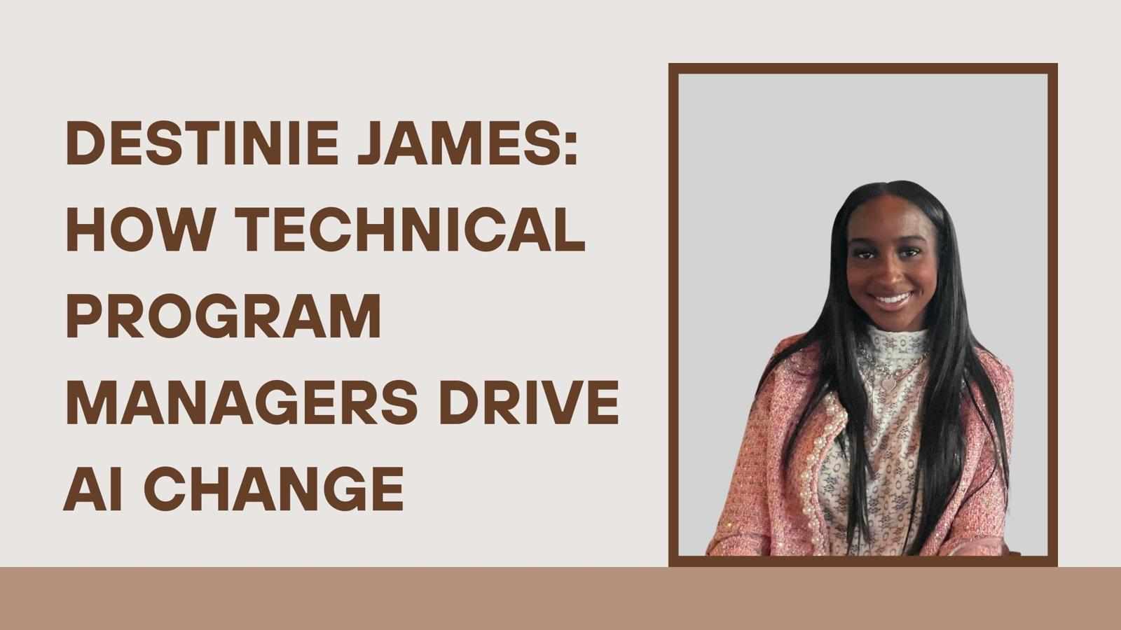 Destinie James: How Technical Program Managers Drive AI Change