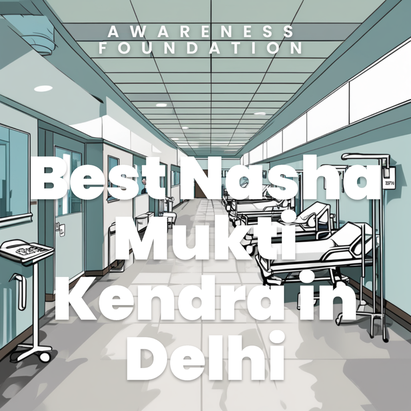 Best Nasha Mukti Kendra in Delhi