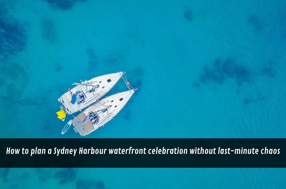 How to plan a Sydney Harbour waterfront celebration without last-minute chaos